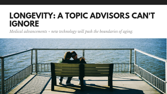 Longevity: A Topic Advisors Can’t Ignore